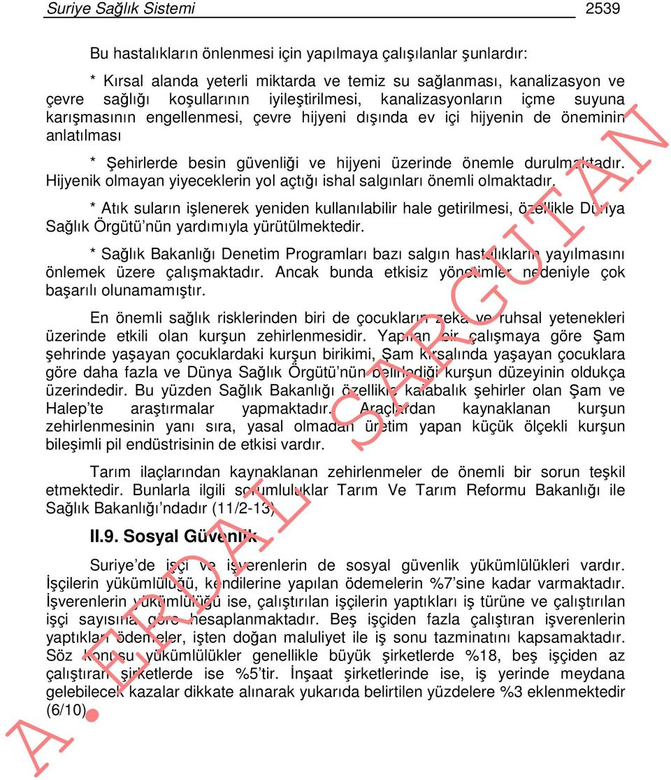 durulmaktadır. Hijyenik olmayan yiyeceklerin yol açtığı ishal salgınları önemli olmaktadır.