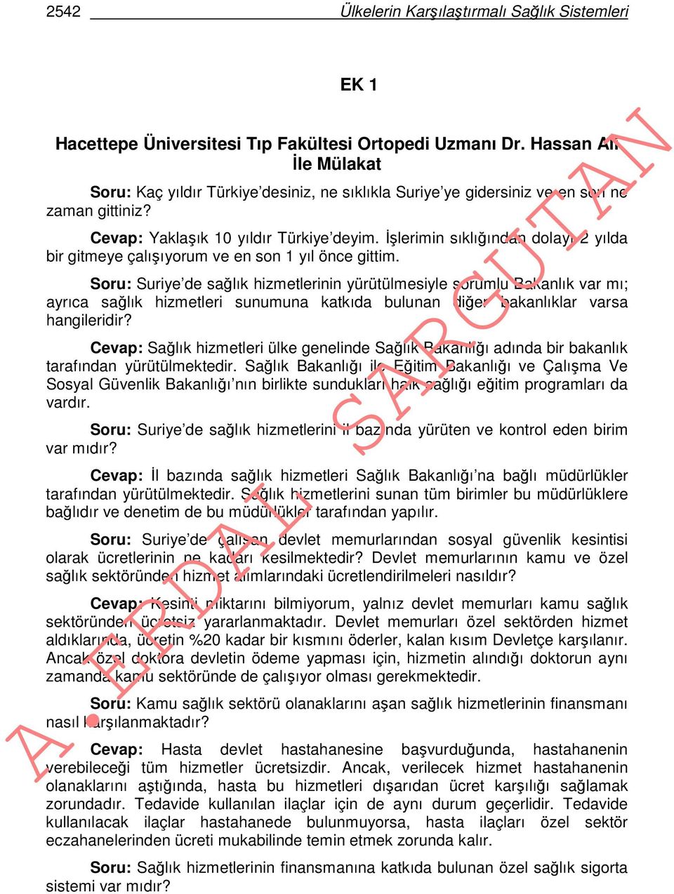 İşlerimin sıklığından dolayı 2 yılda bir gitmeye çalışıyorum ve en son 1 yıl önce gittim.