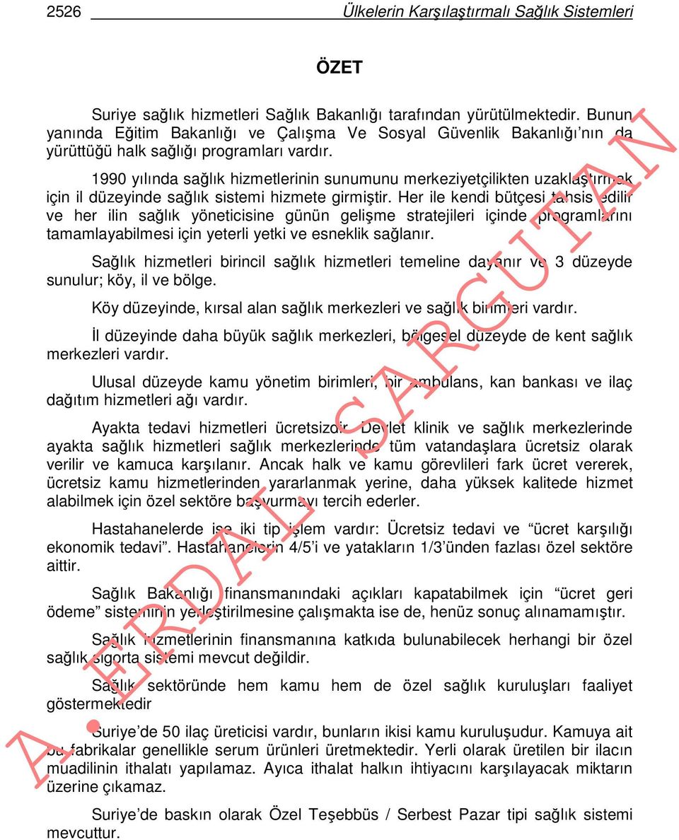 1990 yılında sağlık hizmetlerinin sunumunu merkeziyetçilikten uzaklaştırmak için il düzeyinde sağlık sistemi hizmete girmiştir.