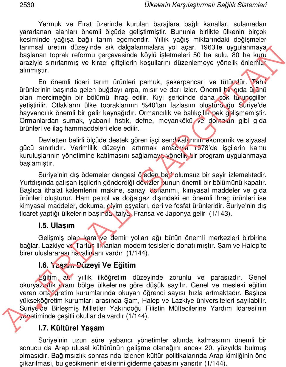 1963 te uygulanmaya başlanan toprak reformu çerçevesinde köylü işletmeleri 50 ha sulu, 80 ha kuru araziyle sınırlanmış ve kiracı çiftçilerin koşullarını düzenlemeye yönelik önlemler alınmıştır.