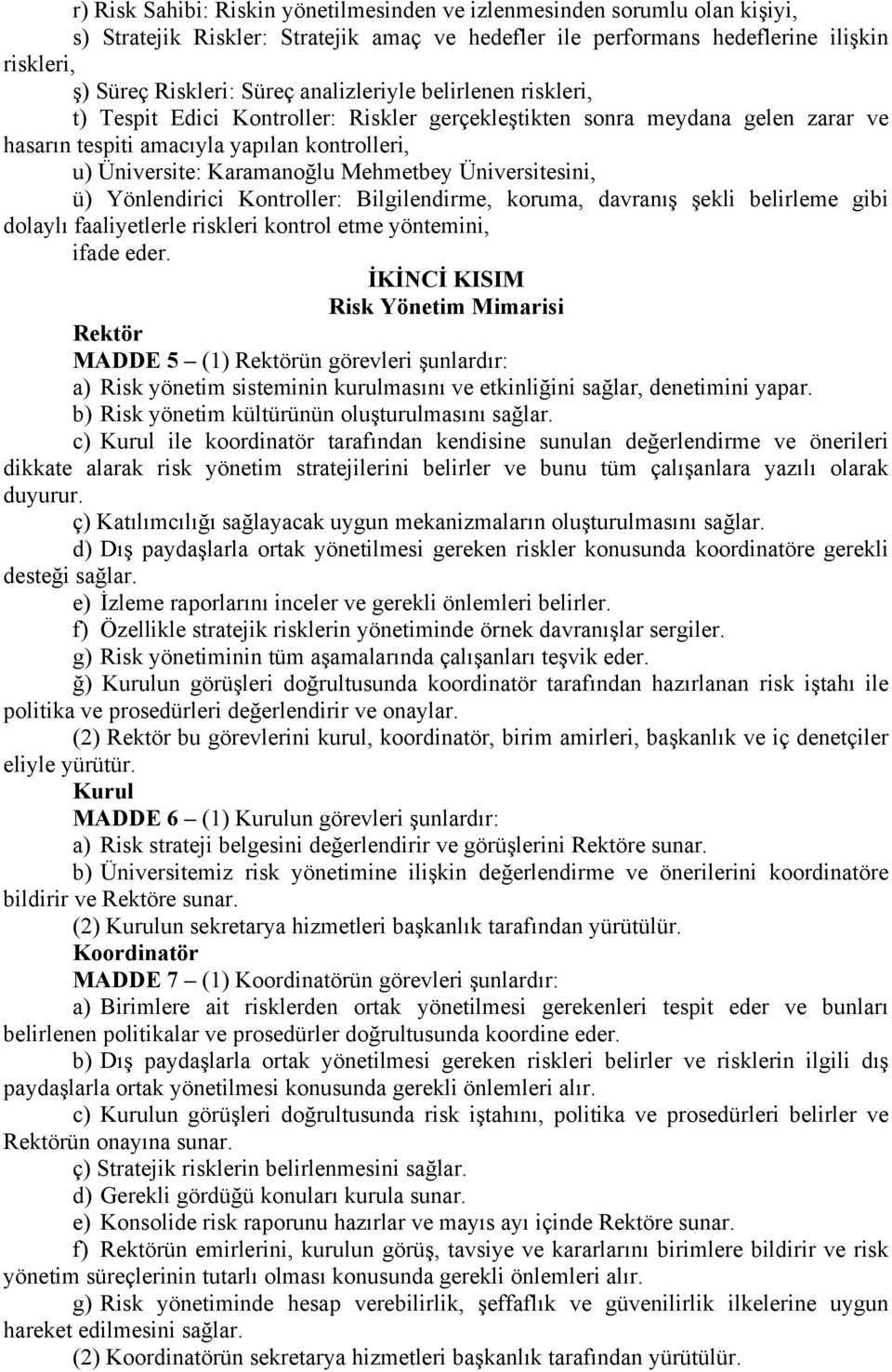 Üniversitesini, ü) Yönlendirici Kontroller: Bilgilendirme, koruma, davranış şekli belirleme gibi dolaylı faaliyetlerle riskleri kontrol etme yöntemini, ifade eder.