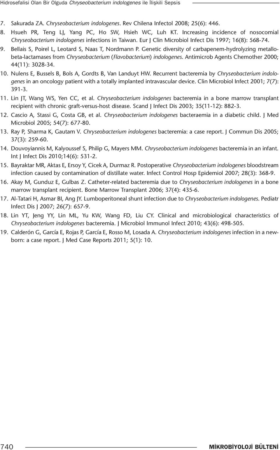 Bellais S, Poirel L, Leotard S, Naas T, Nordmann P. Genetic diversity of carbapenem-hydrolyzing metallobeta-lactamases from Chryseobacterium (Flavobacterium) indologenes.