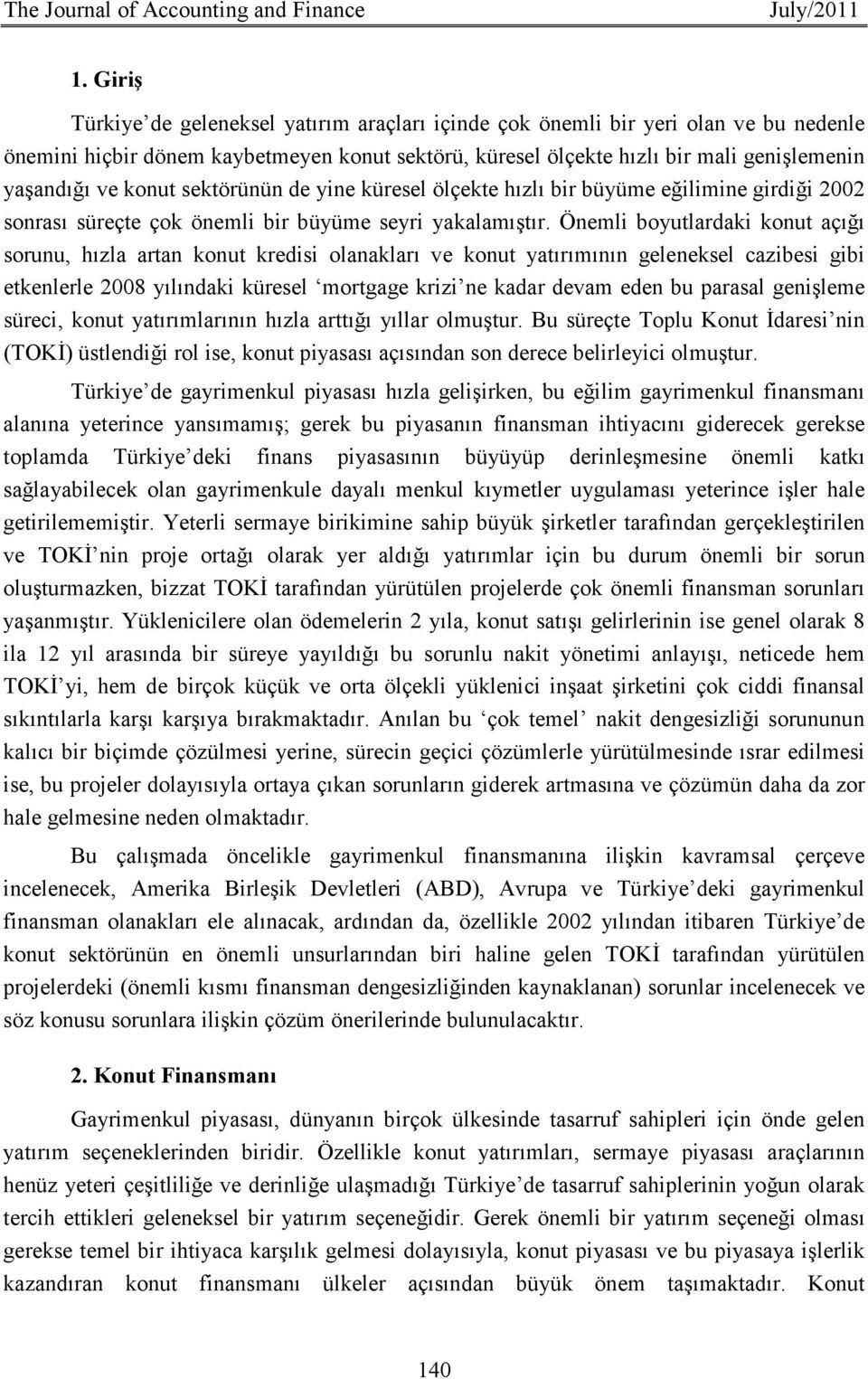 konut sektörünün de yine küresel ölçekte hızlı bir büyüme eğilimine girdiği 2002 sonrası süreçte çok önemli bir büyüme seyri yakalamıştır.