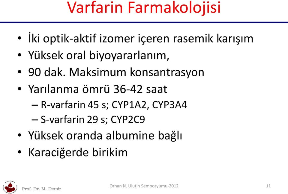 Maksimum konsantrasyon Yarılanma ömrü 36-42 saat R-varfarin 45 s; CYP1A2,