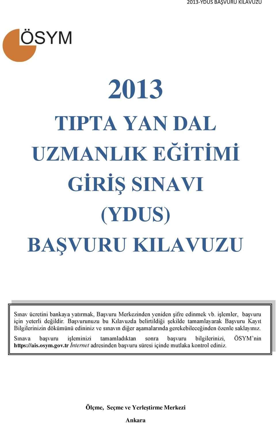 Başvurunuzu bu Kılavuzda belirtildiği şekilde tamamlayarak Başvuru Kayıt Bilgilerinizin dökümünü edininiz ve sınavın diğer aşamalarında