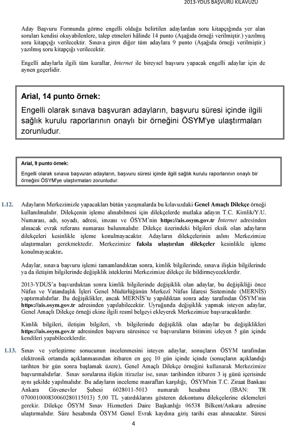 Arial, 14 punto örnek: Engelli olarak sınava başvuran adayların, başvuru süresi içinde ilgili sağlık kurulu raporlarının onaylı bir örneğini ÖSYM'ye ulaştırmaları zorunludur.