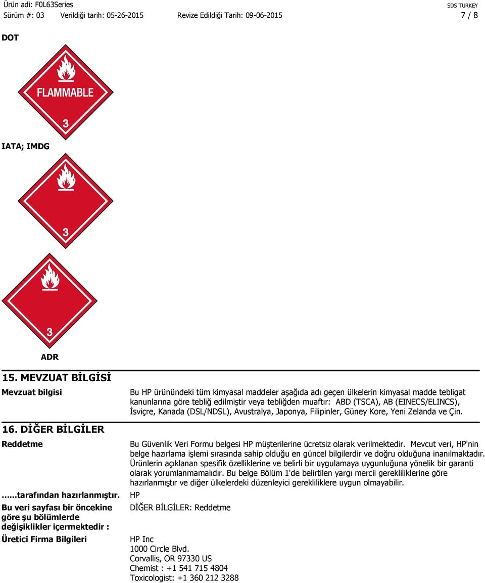 kanunlarına göre tebliğ edilmiştir veya tebliğden muaftır: ABD (TSCA), AB (EINECS/ELINCS), İsviçre, Kanada (DSL/NDSL), Avustralya, Japonya, Filipinler, Güney Kore, Yeni Zelanda ve Çin.