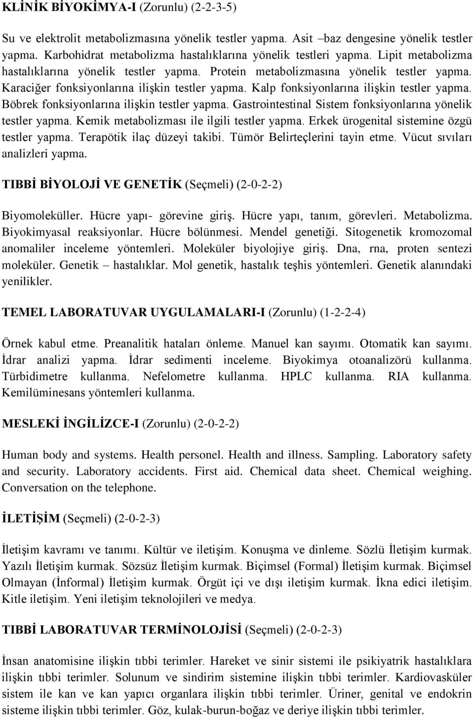 Böbrek fonksiyonlarına ilişkin testler yapma. Gastrointestinal Sistem fonksiyonlarına yönelik testler yapma. Kemik metabolizması ile ilgili testler yapma.