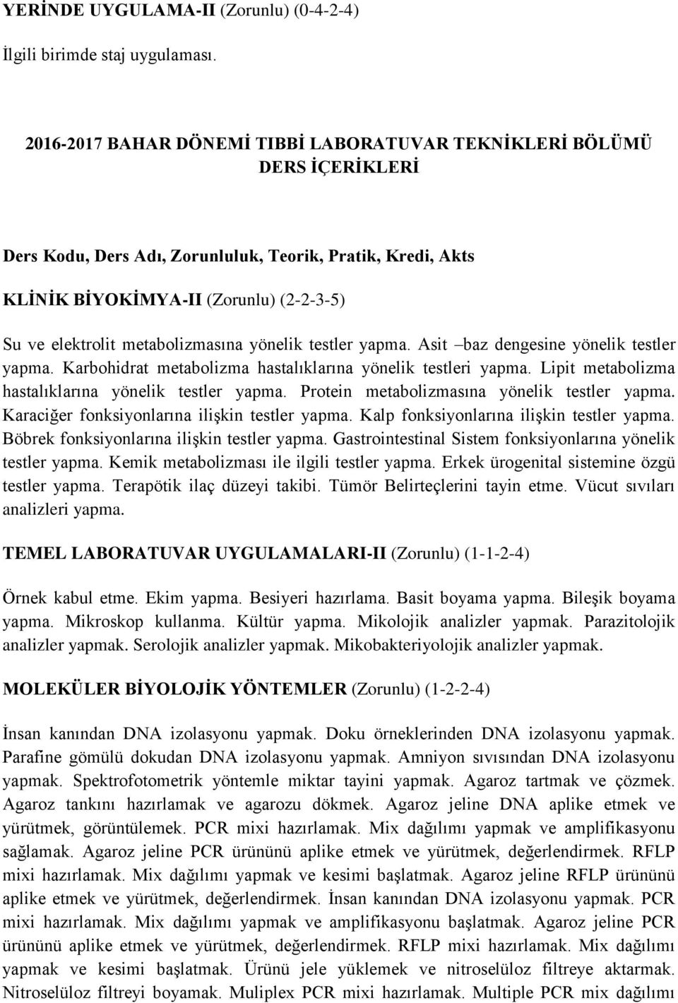 metabolizmasına yönelik testler yapma. Asit baz dengesine yönelik testler yapma. Karbohidrat metabolizma hastalıklarına yönelik testleri yapma. Lipit metabolizma hastalıklarına yönelik testler yapma.