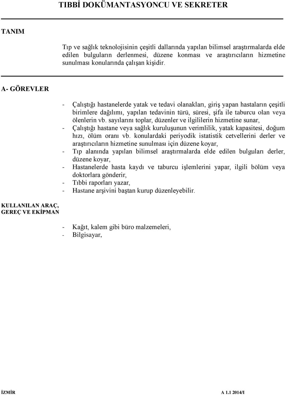 A- GÖREVLER KULLANILAN ARAÇ, GEREÇ VE EKİPMAN - Çalıştığı hastanelerde yatak ve tedavi olanakları, giriş yapan hastaların çeşitli birimlere dağılımı, yapılan tedavinin türü, süresi, şifa ile taburcu