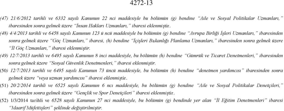 Planlama Uzmanları, ibaresinden sonra gelmek üzere İl Göç Uzmanları, ibaresi eklenmiştir.