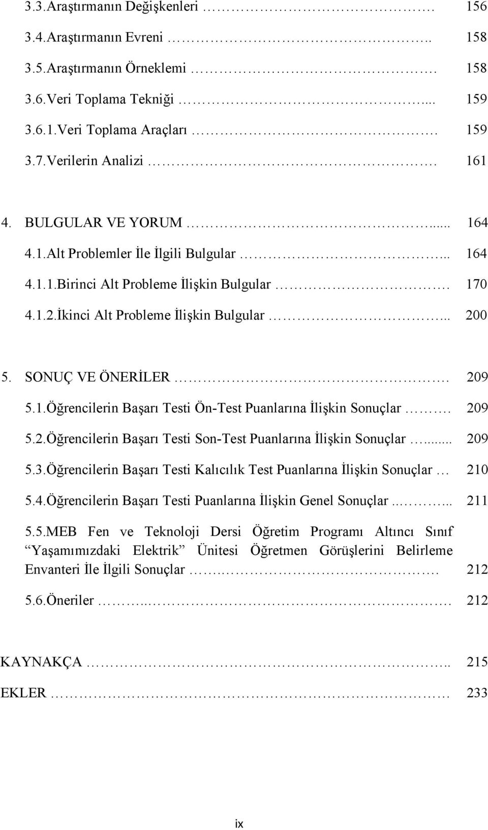 209 5.2.Öğrencilerin Başarı Testi Son-Test Puanlarına İlişkin Sonuçlar... 209 5.3.Öğrencilerin Başarı Testi Kalıcılık Test Puanlarına İlişkin Sonuçlar 210 5.4.