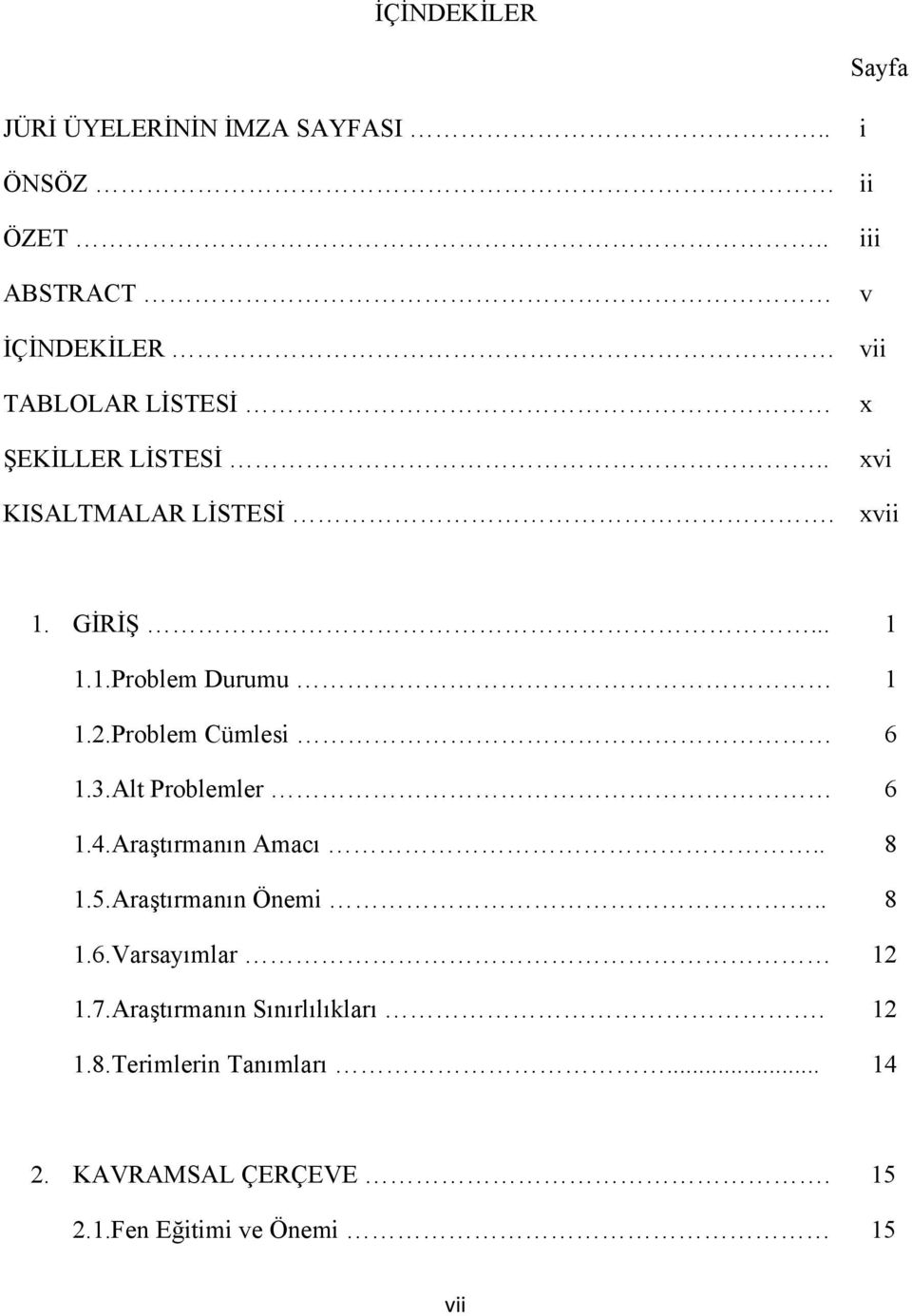 .. 1 1.1.Problem Durumu 1 1.2.Problem Cümlesi 6 1.3.Alt Problemler 6 1.4.Araştırmanın Amacı.. 8 1.5.