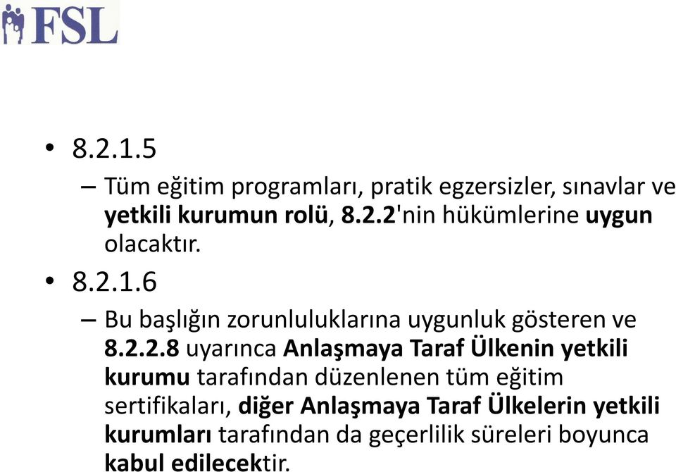 yetkili kurumu tarafından düzenlenen tüm eğitim sertifikaları, diğer Anlaşmaya Taraf Ülkelerin