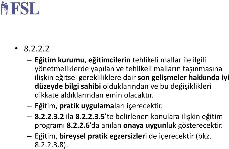 aldıklarından emin olacaktır. Eğitim, pratik uygulamaları içerecektir. 8.2.2.3.