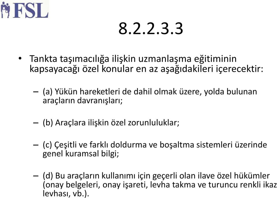 Yükün hareketleri de dahil olmak üzere, yolda bulunan araçların davranışları; (b) Araçlara ilişkin özel