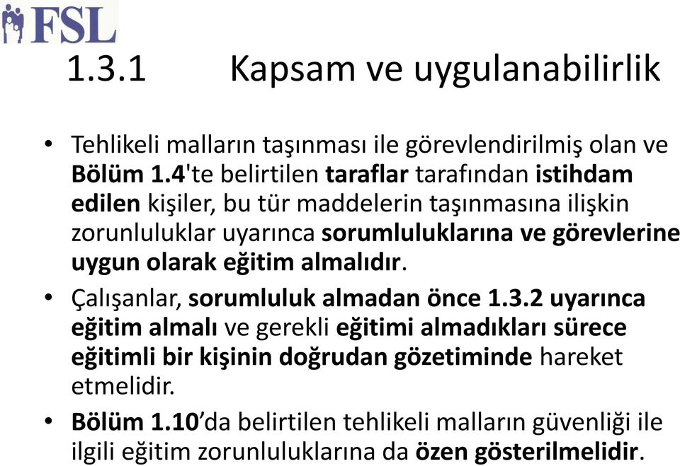 ve görevlerine uygun olarak eğitim almalıdır. Çalışanlar, sorumluluk almadan önce 1.3.