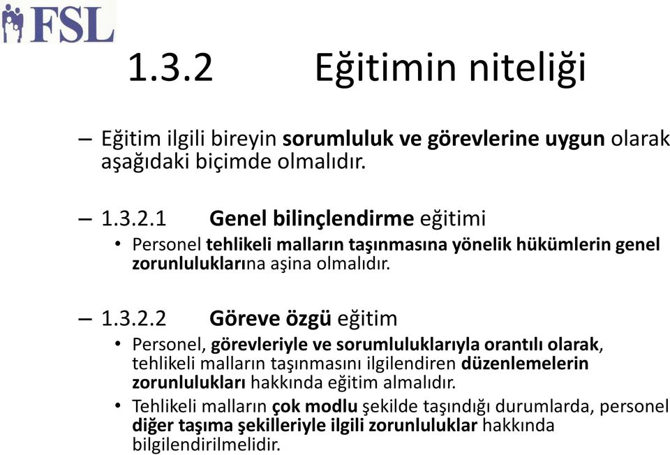 2 Göreve özgü eğitim Personel, görevleriyle ve sorumluluklarıyla orantılı olarak, tehlikeli malların taşınmasını ilgilendiren düzenlemelerin