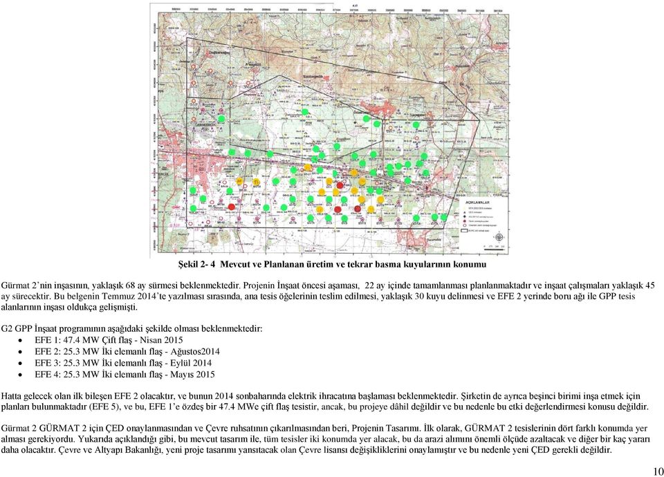 Bu belgenin Temmuz 2014 te yazılması sırasında, ana tesis öğelerinin teslim edilmesi, yaklaşık 30 kuyu delinmesi ve EFE 2 yerinde boru ağı ile GPP tesis alanlarının inşası oldukça gelişmişti.