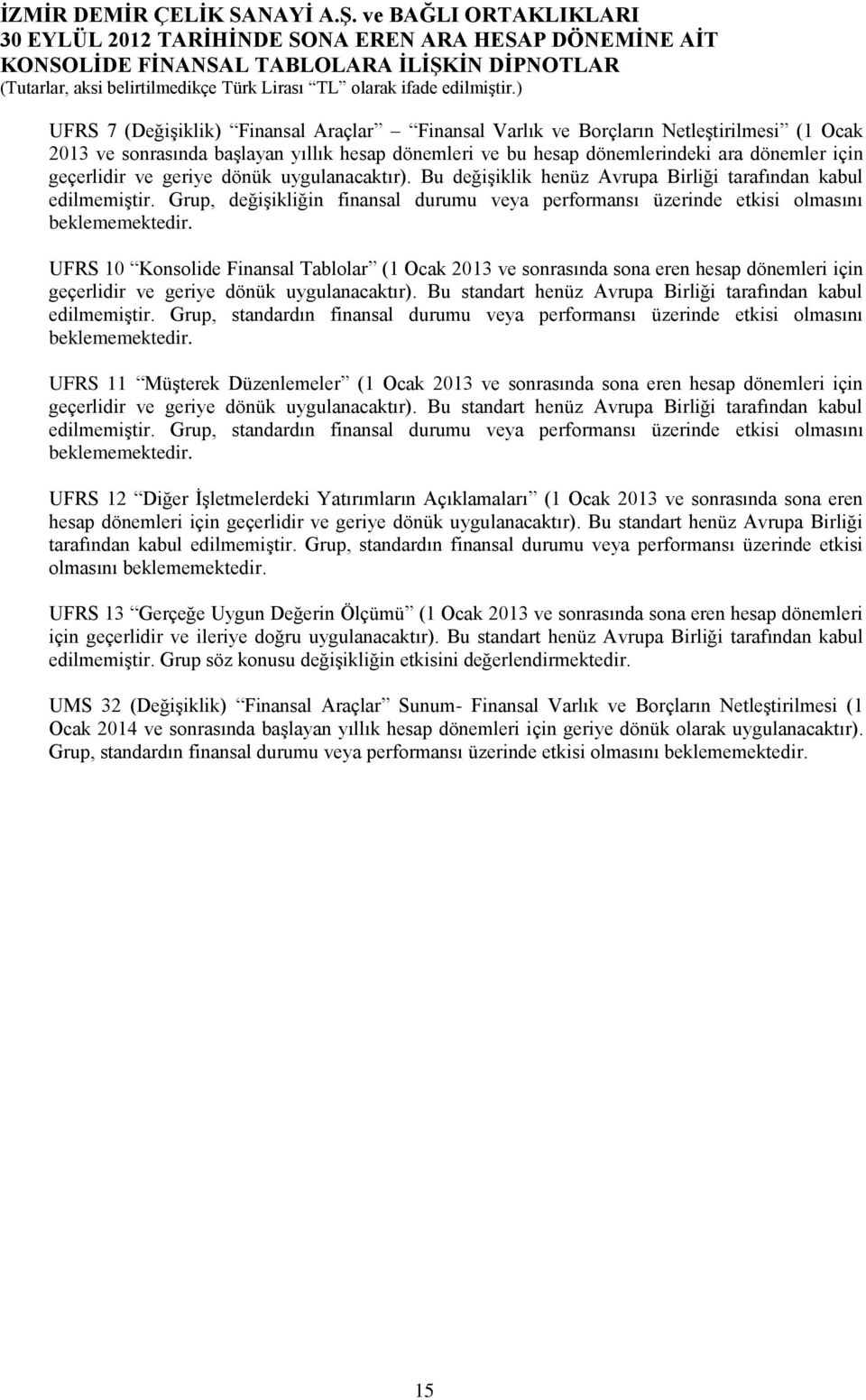 UFRS 10 Konsolide Finansal Tablolar (1 Ocak 2013 ve sonrasında sona eren hesap dönemleri için geçerlidir ve geriye dönük uygulanacaktır).