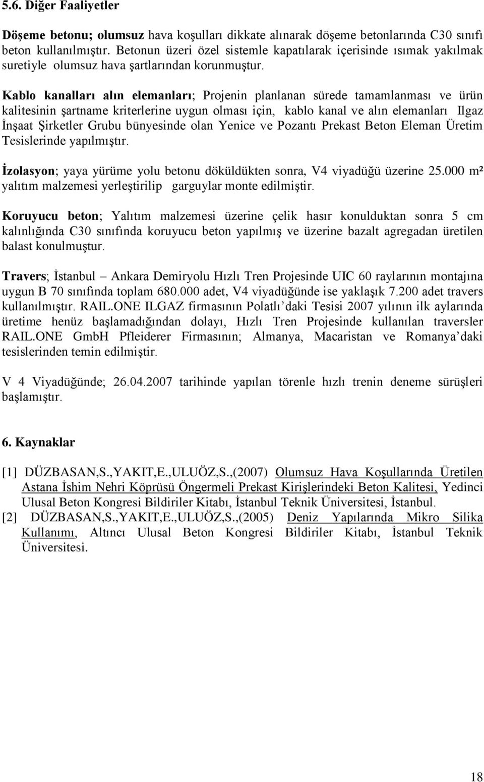 Kablo kanalları alın elemanları; Projenin planlanan sürede tamamlanması ve ürün kalitesinin şartname kriterlerine uygun olması için, kablo kanal ve alın elemanları Ilgaz İnşaat Şirketler Grubu