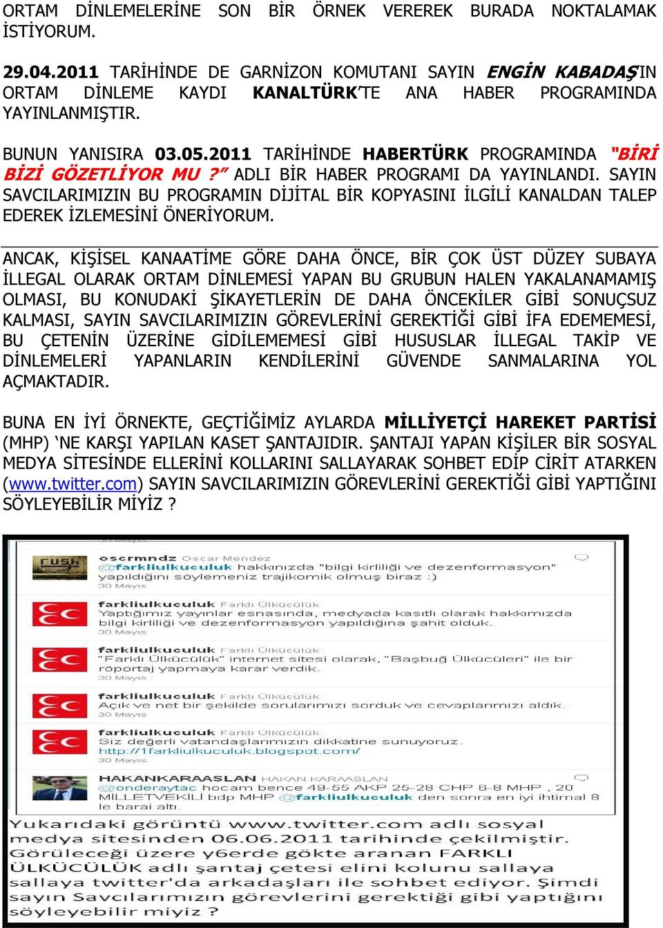 2011 TARİHİNDE HABERTÜRK PROGRAMINDA BİRİ BİZİ GÖZETLİYOR MU? ADLI BİR HABER PROGRAMI DA YAYINLANDI.