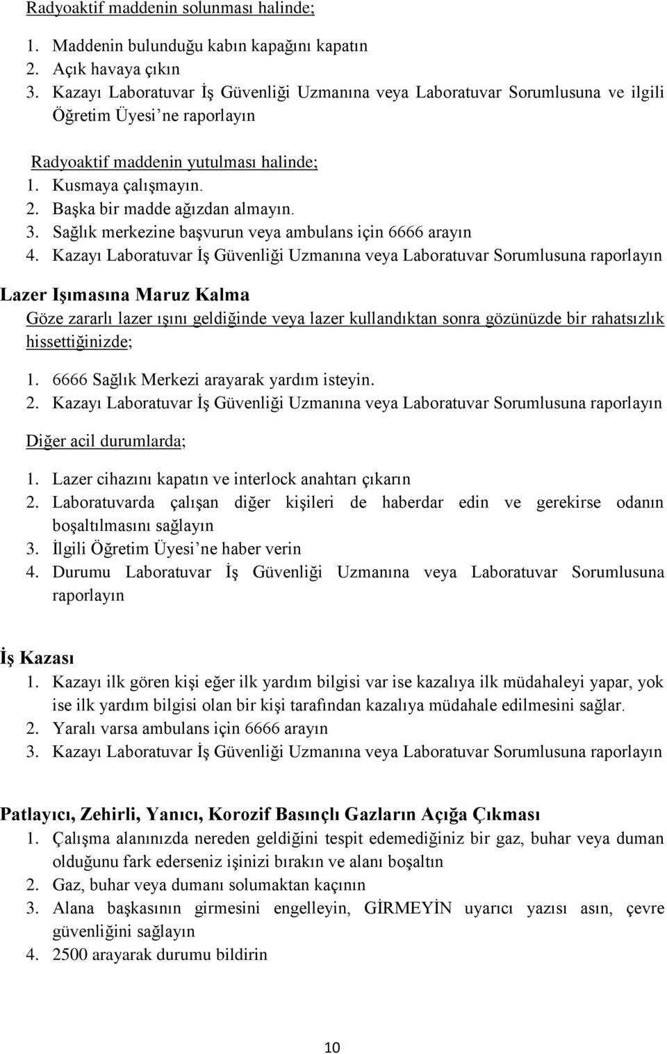 Başka bir madde ağızdan almayın. 3. Sağlık merkezine başvurun veya ambulans için 6666 arayın 4.