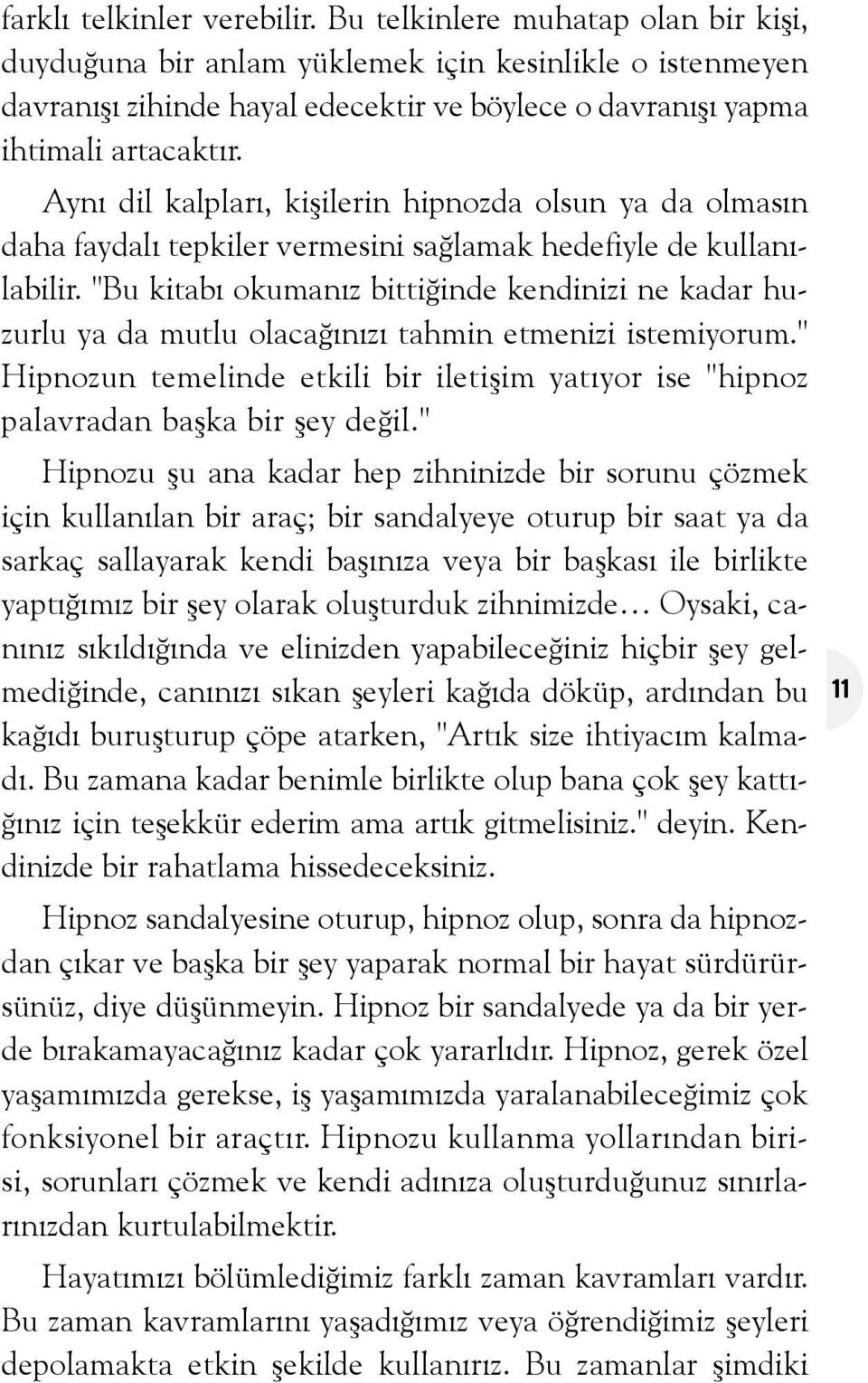 Ayný dil kalplarý, kiþilerin hipnozda olsun ya da olmasýn daha faydalý tepkiler vermesini saðlamak hedefiyle de kullanýlabilir.