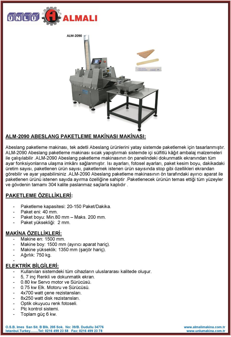 alm2090 Abeslang paketleme makinasının ön panelindeki dokunmatik ekranından tüm ayar fonksiyonlarına ulaşma imkânı sağlanmıştır.