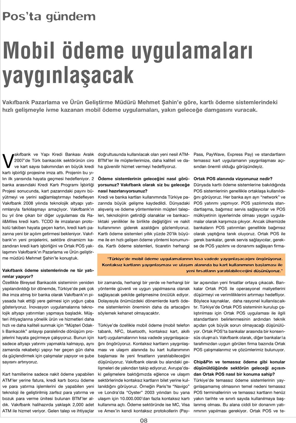 Vak fbank ve Yap Kredi Bankas Aral k 2007 de Türk bankac l k sektörünün ciro ve kart say s bak m ndan en büyük kredi kart iflbirli i projesine imza att.
