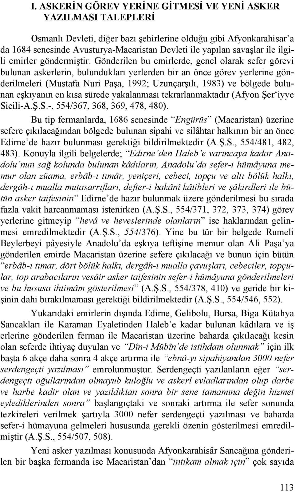 Gönderilen bu emirlerde, genel olarak sefer görevi bulunan askerlerin, bulundukları yerlerden bir an önce görev yerlerine gönderilmeleri (Mustafa Nuri Paşa, 1992; Uzunçarşılı, 1983) ve bölgede