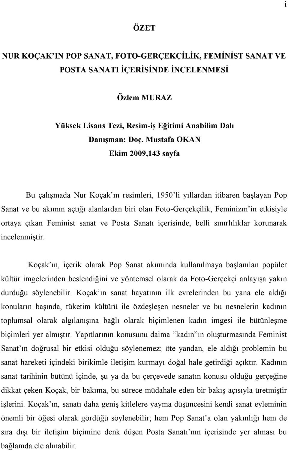 ortaya çıkan Feminist sanat ve Posta Sanatı içerisinde, belli sınırlılıklar korunarak incelenmiştir.