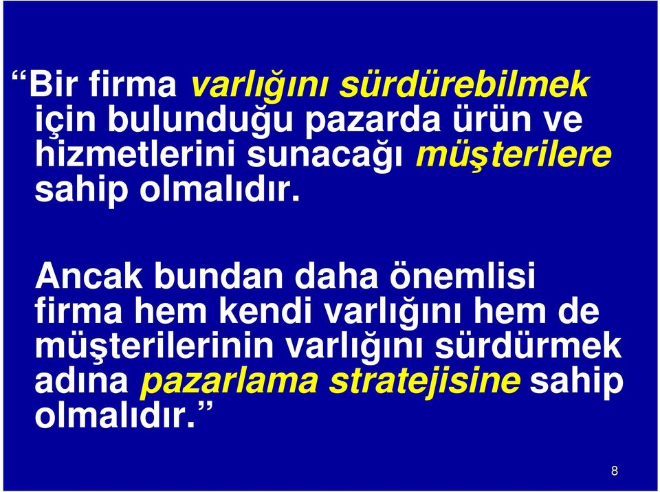 Ancak bundan daha önemlisi firma hem kendi varlığını hem de