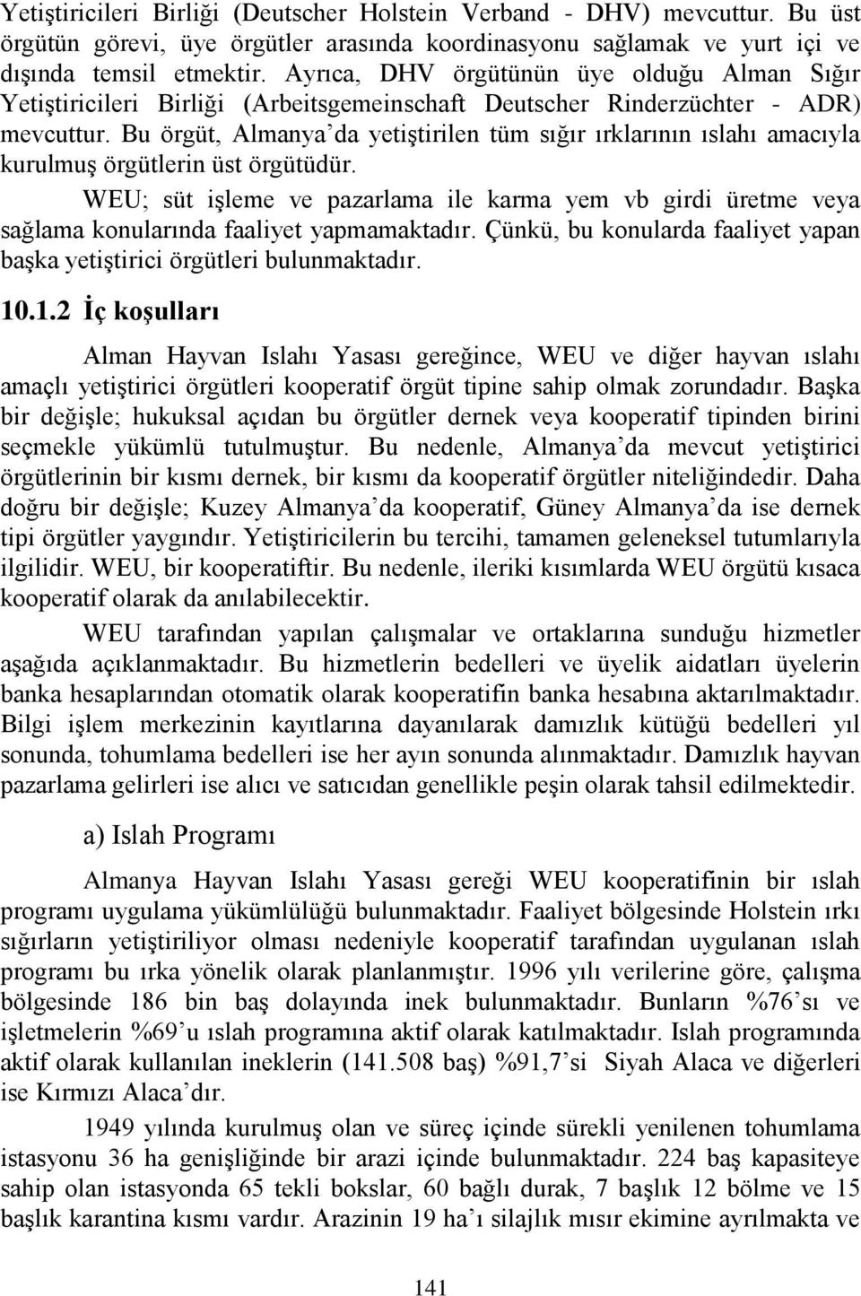 Bu örgüt, Almanya da yetiştirilen tüm sığır ırklarının ıslahı amacıyla kurulmuş örgütlerin üst örgütüdür.