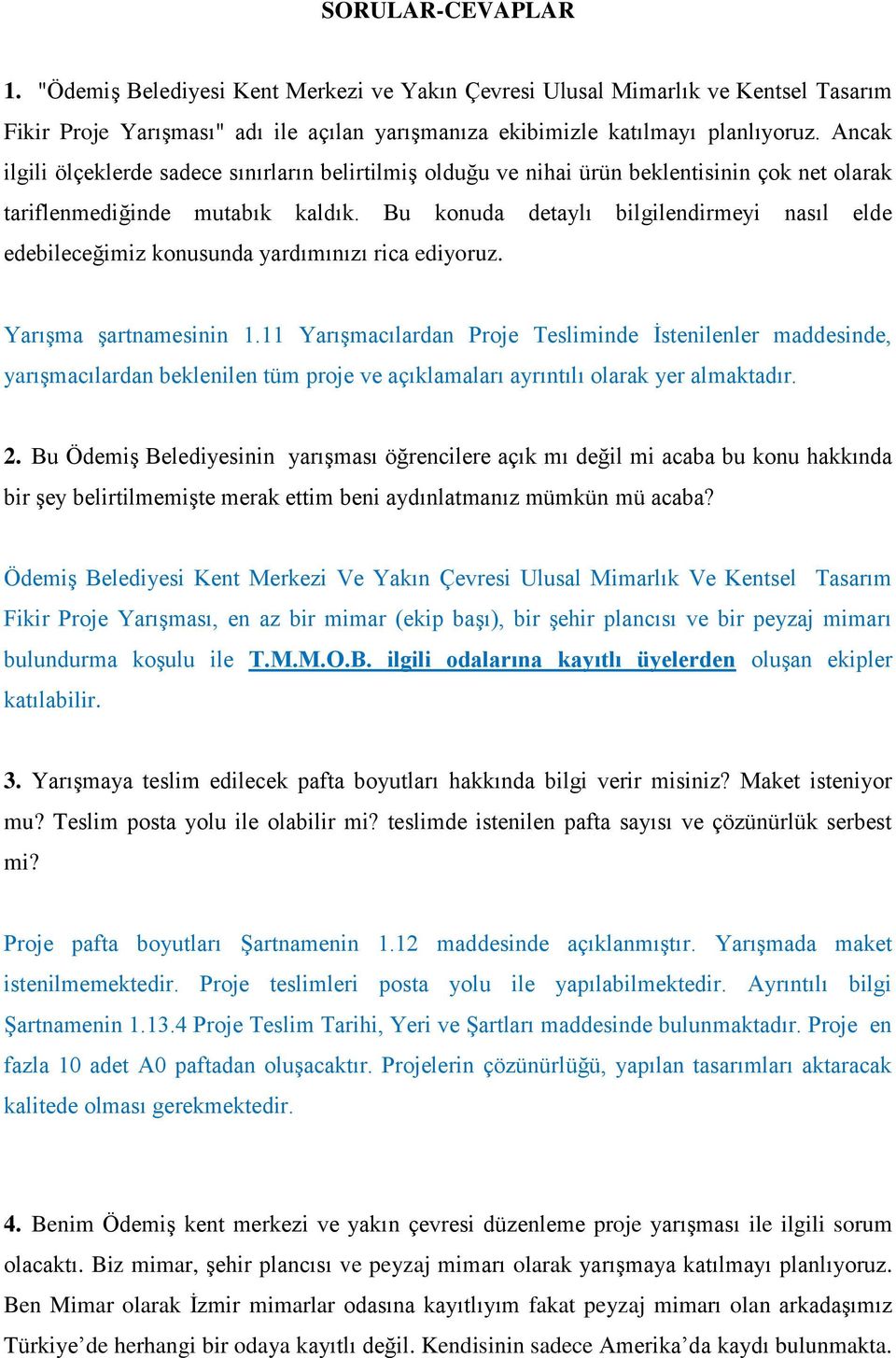 Bu konuda detaylı bilgilendirmeyi nasıl elde edebileceğimiz konusunda yardımınızı rica ediyoruz. Yarışma şartnamesinin 1.