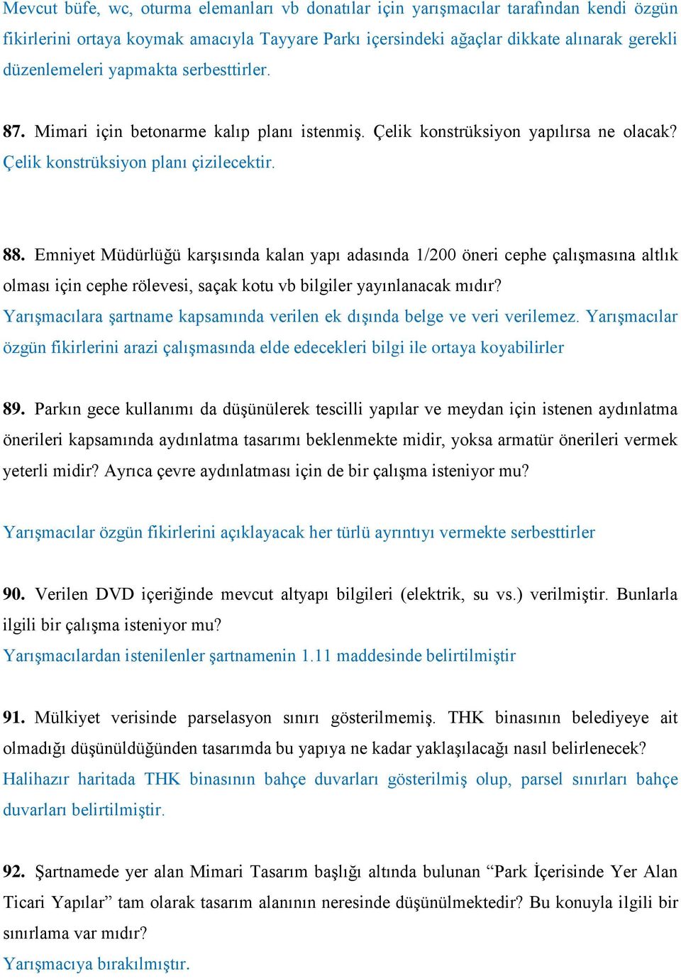 Emniyet Müdürlüğü karşısında kalan yapı adasında 1/200 öneri cephe çalışmasına altlık olması için cephe rölevesi, saçak kotu vb bilgiler yayınlanacak mıdır?