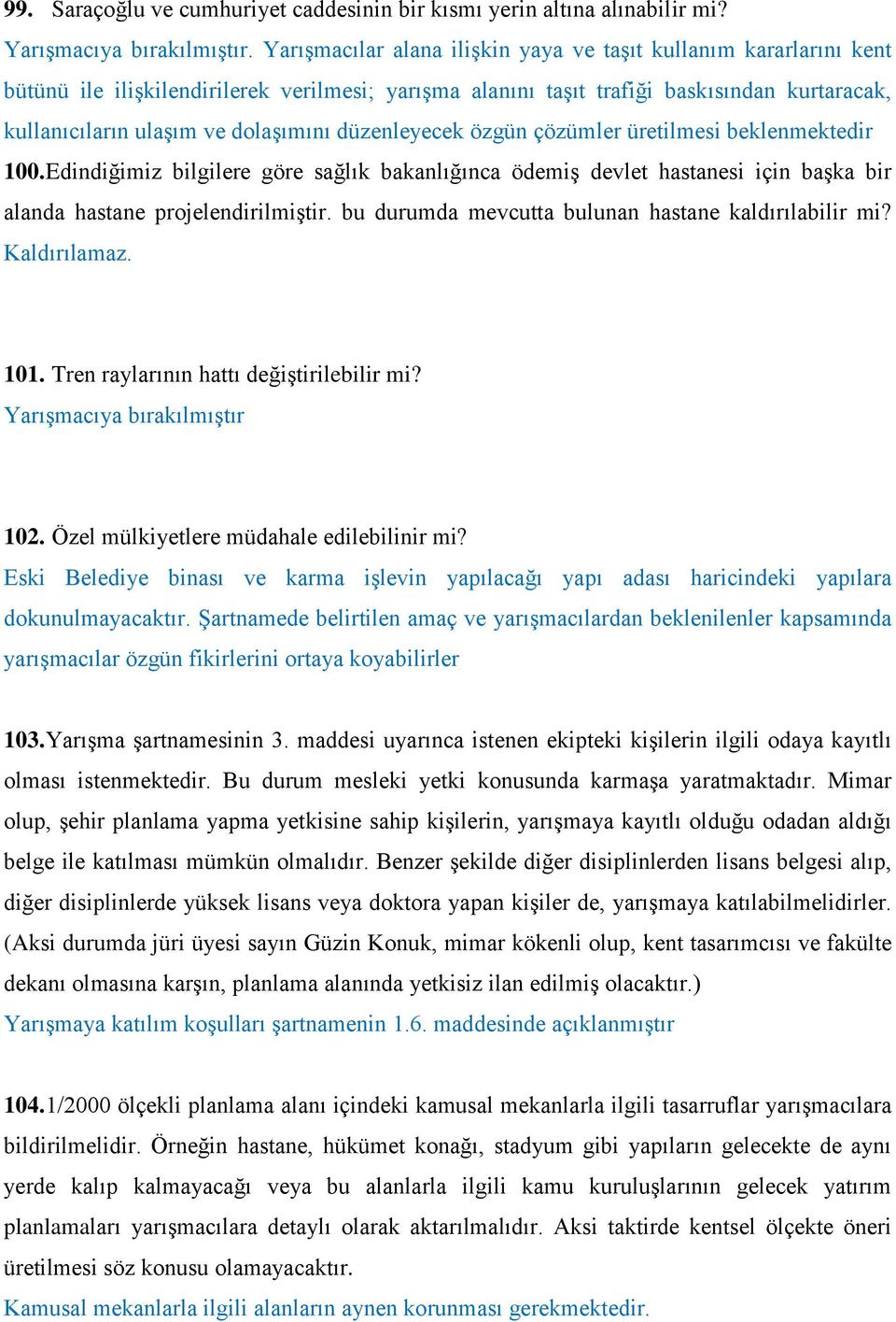 düzenleyecek özgün çözümler üretilmesi beklenmektedir 100. Edindiğimiz bilgilere göre sağlık bakanlığınca ödemiş devlet hastanesi için başka bir alanda hastane projelendirilmiştir.