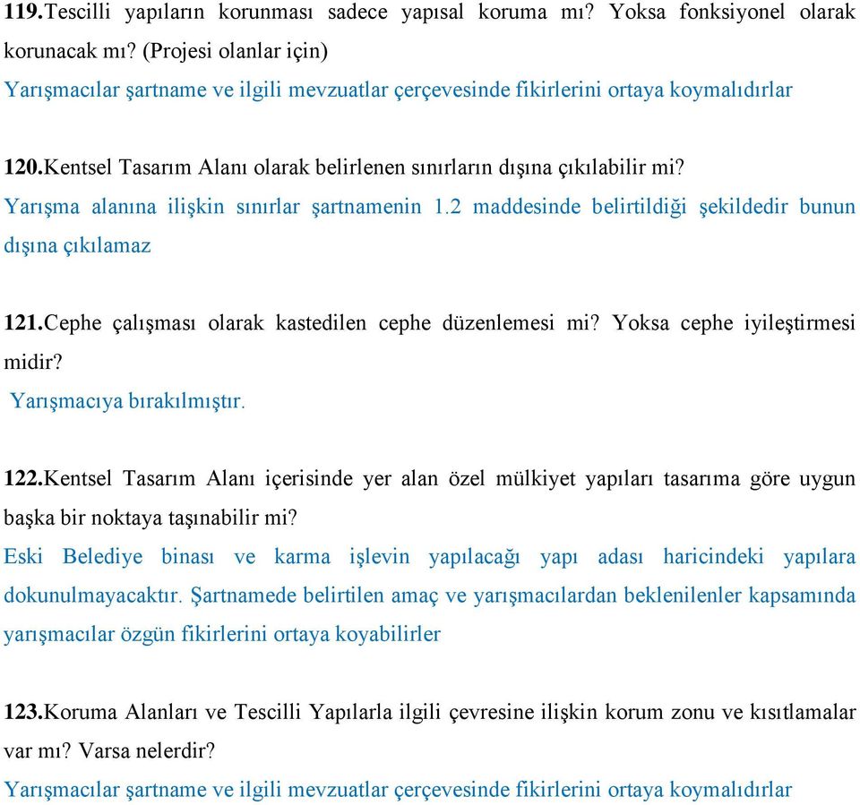 Yarışma alanına ilişkin sınırlar şartnamenin 1.2 maddesinde belirtildiği şekildedir bunun dışına çıkılamaz 121. Cephe çalışması olarak kastedilen cephe düzenlemesi mi? Yoksa cephe iyileştirmesi midir?