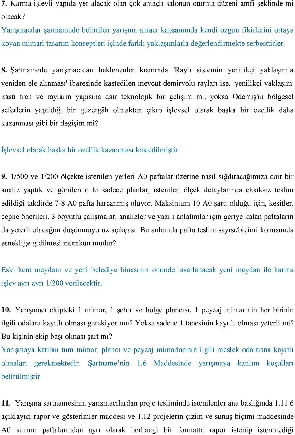 Şartnamede yarışmacıdan beklenenler kısmında 'Raylı sistemin yenilikçi yaklaşımla yeniden ele alınması' ibaresinde kastedilen mevcut demiryolu rayları ise, 'yenilikçi yaklaşım' kastı tren ve rayların