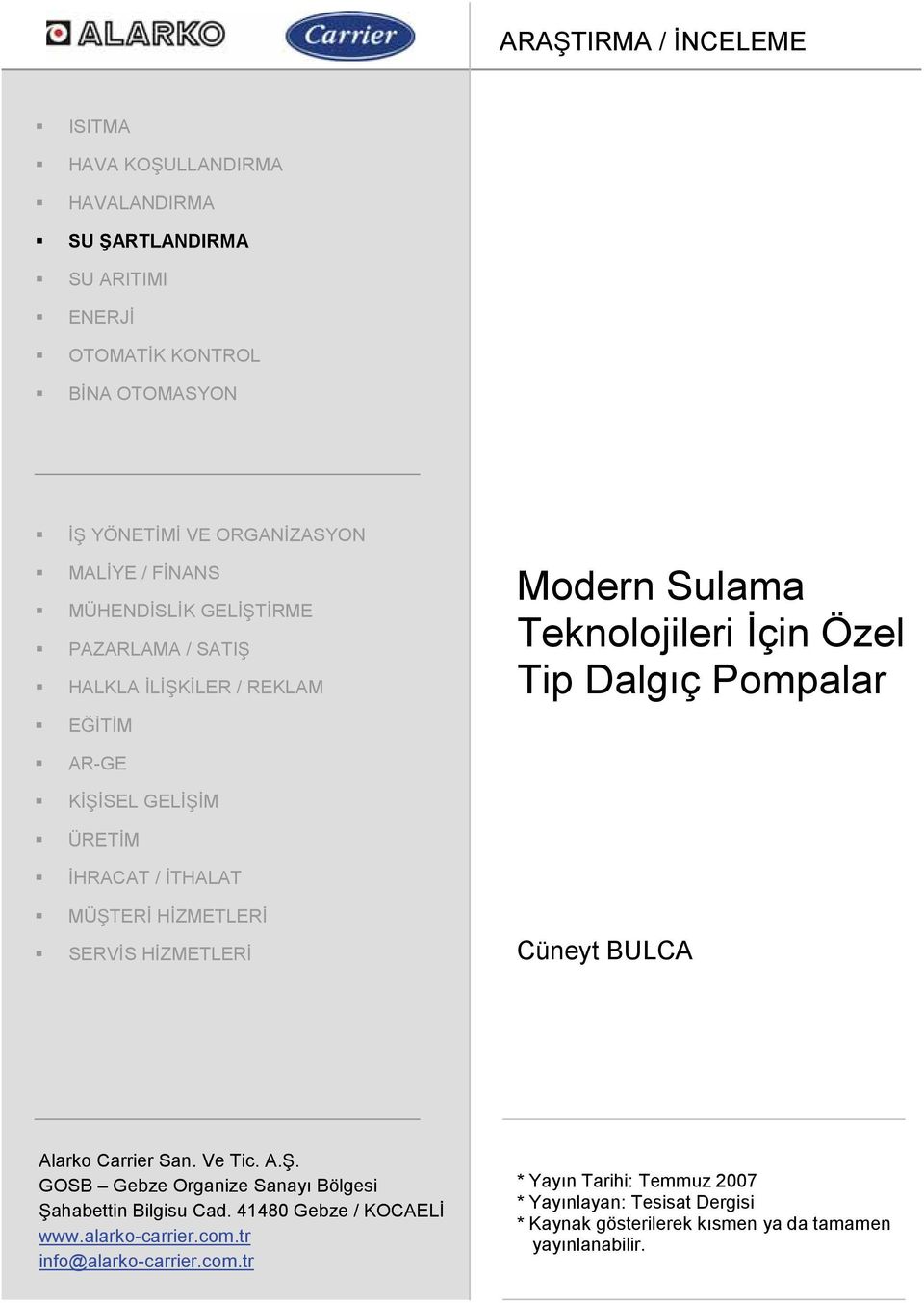 çin Özel Tip Dalgıç Pompalar Cüneyt BULCA Alarko Carrier San. Ve Tic. A.. GOSB Gebze Organize Sanayı Bölgesi ahabettin Bilgisu Cad. 41480 Gebze / KOCAEL www.