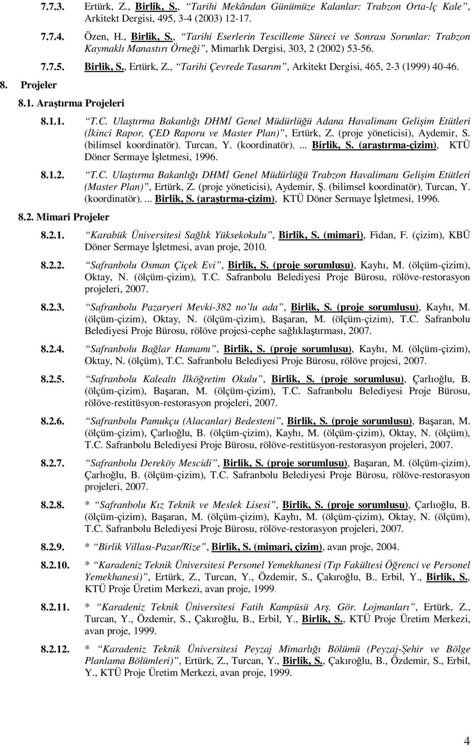 Ulaştırma Bakanlığı DHMİ Genel Müdürlüğü Adana Havalimanı Gelişim Etütleri (İkinci Rapor, ÇED Raporu ve Master Plan), Ertürk, Z. (proje yöneticisi), Aydemir, S. (bilimsel koordinatör), Turcan, Y.