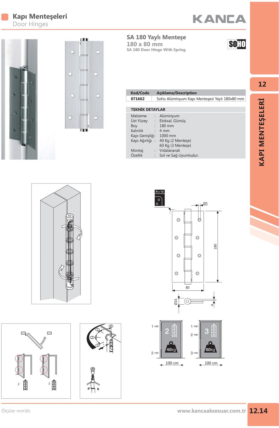 Özellik : lüminyum Eloksal, Gümüş 180 mm mm 1000 mm 0 Kg ( Menteşe) 60 Kg ( Menteşe)