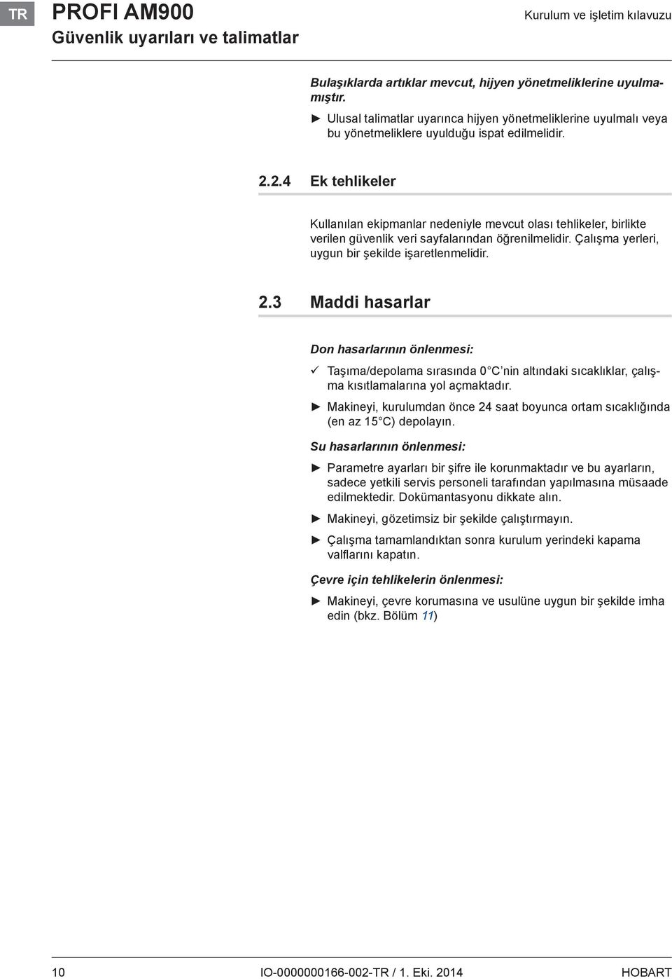 2.4 Ek tehlikeler Kullanılan ekipmanlar nedeniyle mevcut olası tehlikeler, birlikte verilen güvenlik veri sayfalarından öğrenilmelidir. Çalışma yerleri, uygun bir şekilde işaretlenmelidir. 2.