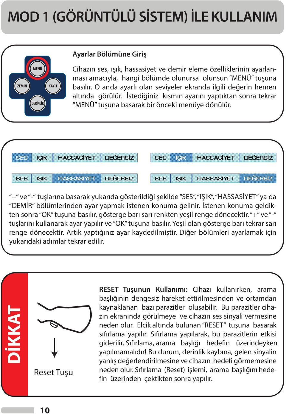 + ve - tuşlarına basarak yukarıda gösterildiği şekilde SES, IŞIK, HASSASİYET ya da DEMİR bölümlerinden ayar yapmak istenen konuma gelinir.