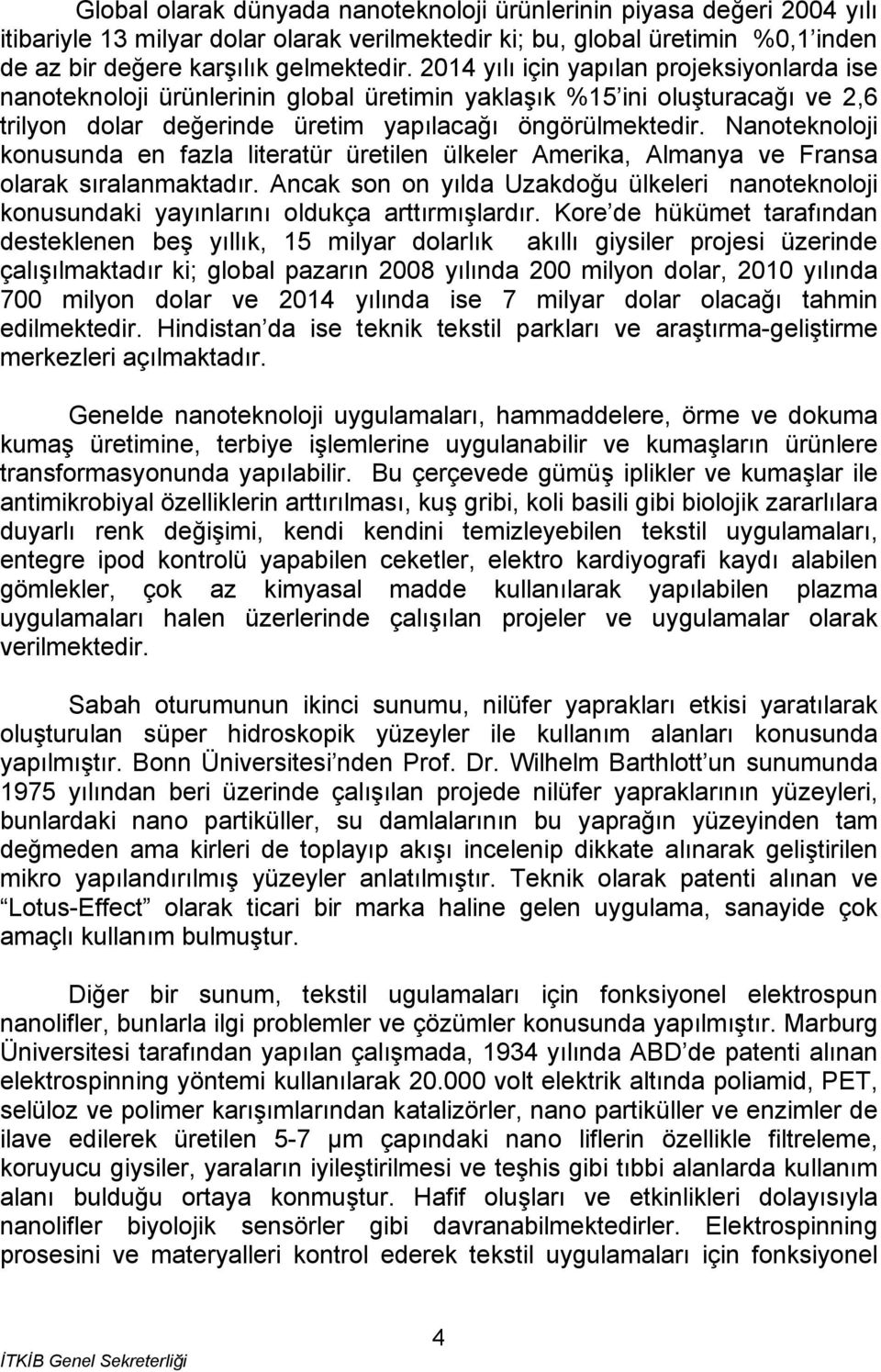 Nanoteknoloji konusunda en fazla literatür üretilen ülkeler Amerika, Almanya ve Fransa olarak sıralanmaktadır.