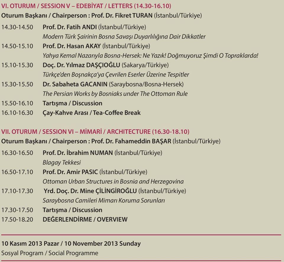 30-15.50 Dr. Sabaheta GACANIN (Saraybosna/Bosna-Hersek) The Persian Works by Bosniaks under The Ottoman Rule 15.50-16.10 Tartışma / Discussion 16.10-16.30 Çay-Kahve Arası / Tea-Coffee Break VII.