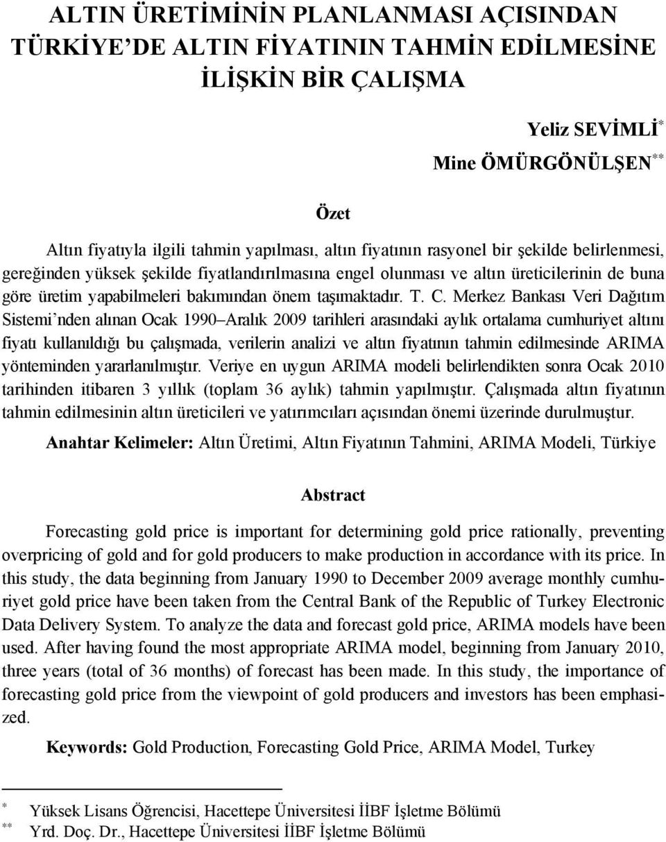 Merkez Bankası Veri Dağıtım Sistemi nden alınan Ocak 1990 Aralık 2009 tarihleri arasındaki aylık ortalama cumhuriyet altını fiyatı kullanıldığı bu çalışmada, verilerin analizi ve altın fiyatının