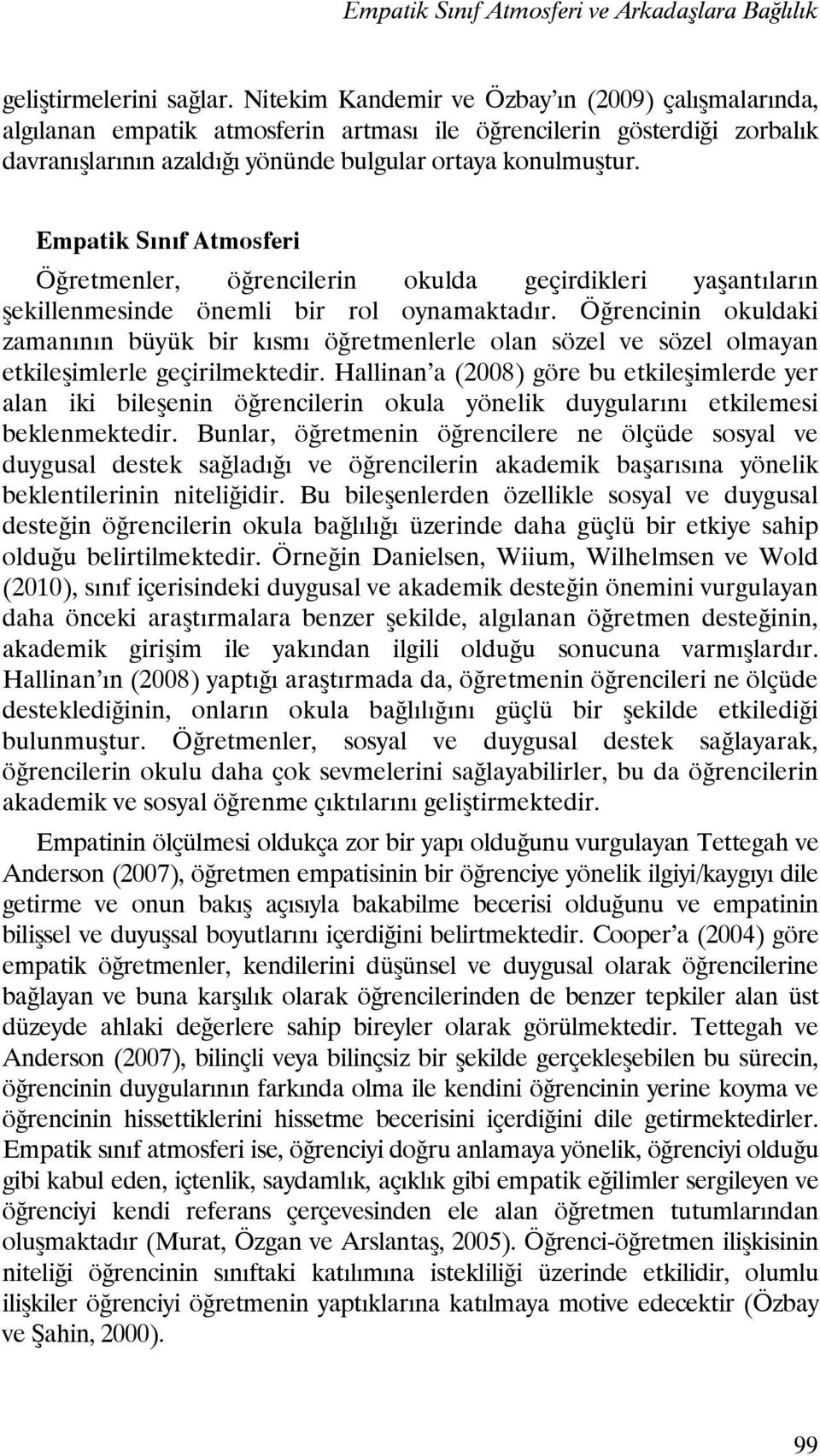 Empatik Sınıf Atmosferi Öğretmenler, öğrencilerin okulda geçirdikleri yaşantıların şekillenmesinde önemli bir rol oynamaktadır.