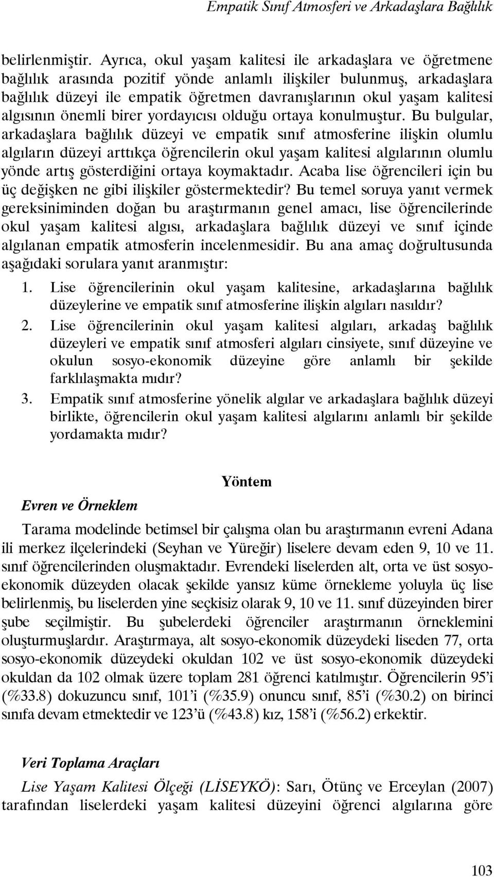 kalitesi algısının önemli birer yordayıcısı olduğu ortaya konulmuştur.