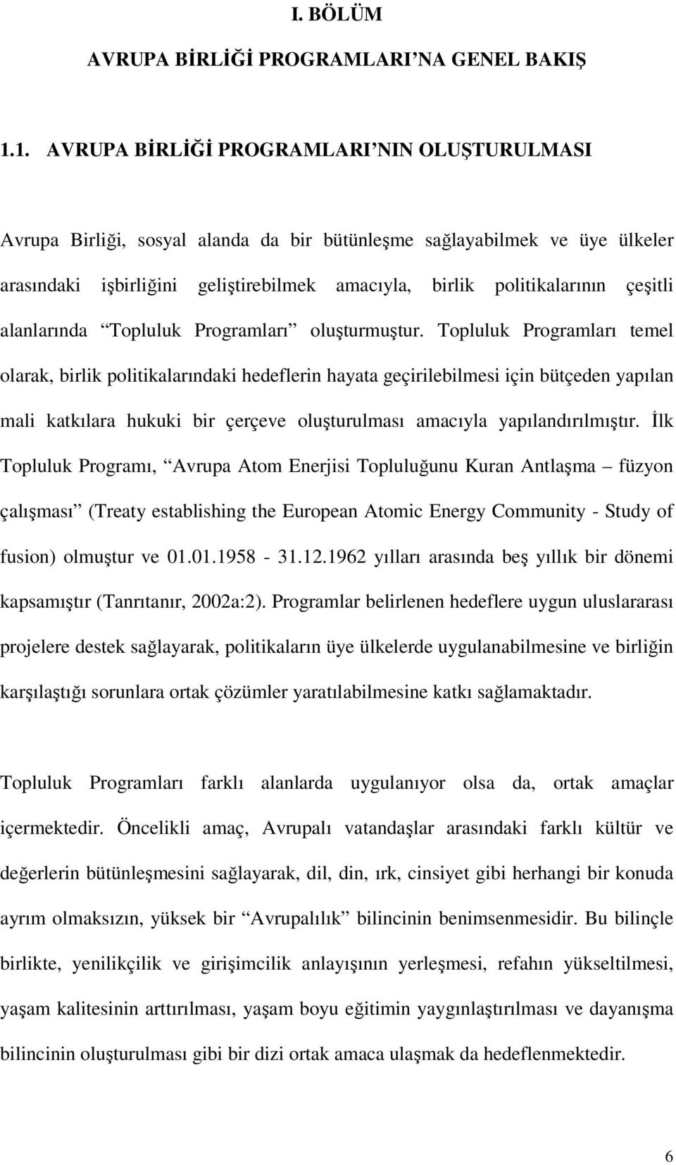 çeşitli alanlarında Topluluk Programları oluşturmuştur.